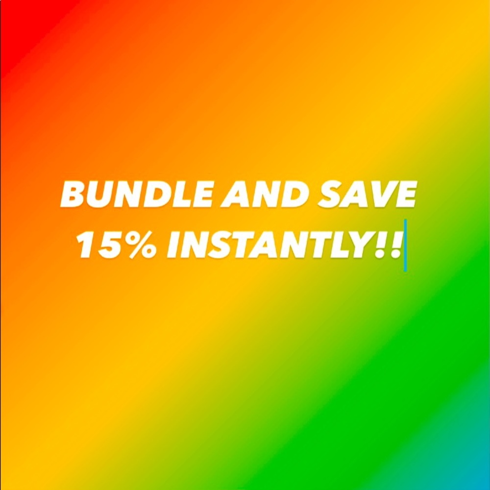 BUNDLE & SAVE 15% INSTANTLY!!